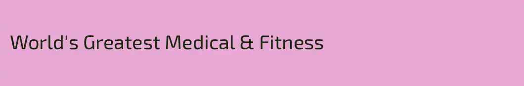 World's Greatest Medical & Fitness